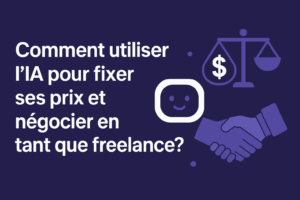 Comment utiliser l’IA pour fixer ses prix et négocier en tant que freelance ?