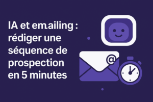 IA et emailing : rédiger une séquence de prospection en 5 minutes