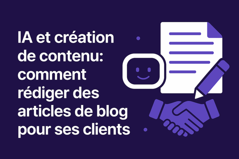 IA et création de contenu : comment rédiger des articles de blog pour ses clients