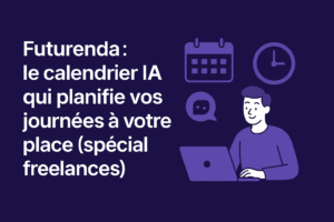 Futurenda : le calendrier IA qui planifie vos journées à votre place (spécial freelances)