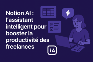 Notion AI : l’assistant intelligent pour booster la productivité des freelances